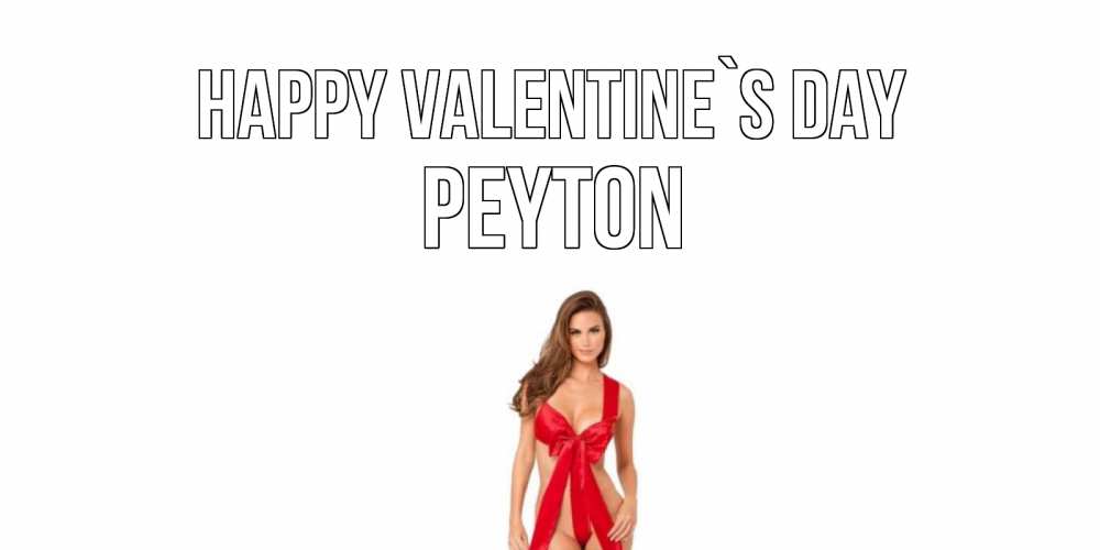 Greetings card с именем, Peyton Happy Valentine`s Day с днем Святого Валентина парня поздравить Greetings with text for free download 